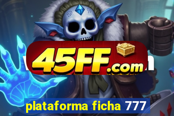 plataforma ficha 777